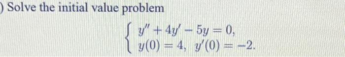 O Solve the initial value problem y + 4y - 5y = 0, {6-4-50--2 y (0) = 4, y(0) = -2.