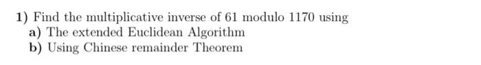 Solved 1) Find the multiplicative inverse of 61 modulo 1170 | Chegg.com