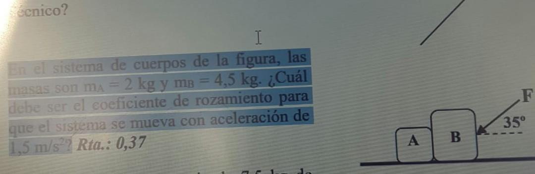 écnico? Da el sistema de cuerpos de la figura, las masas son \( \mathrm{mA}_{\mathrm{A}}=2 \mathrm{~kg} \) y \( \mathrm{mB}_