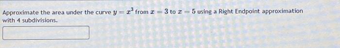 Solved Approximate the area under the curve y = x³ from = 3 | Chegg.com