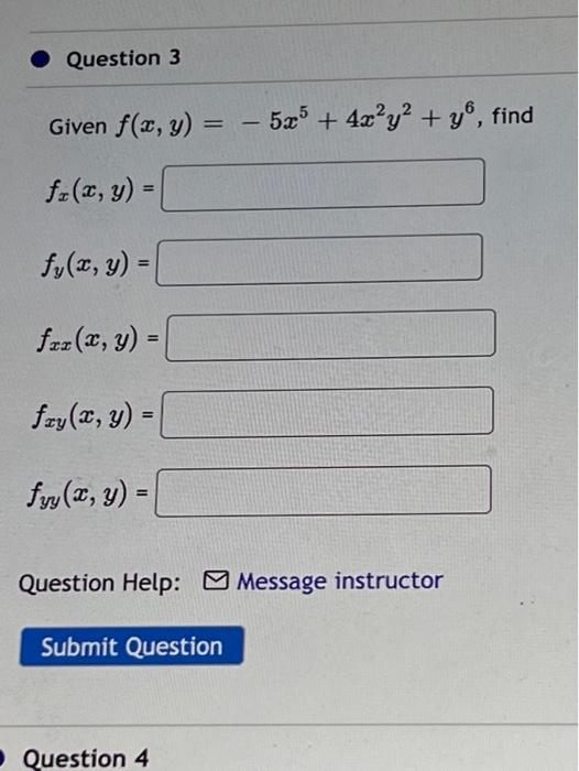 Given \( f(x, y)=-5 x^{5}+4 x^{2} y^{2}+y^{6} \) \[ f_{x}(x, y)= \] \[ f_{y}(x, y)= \] \[ f_{x x}(x, y)= \] \[ \begin{array}{