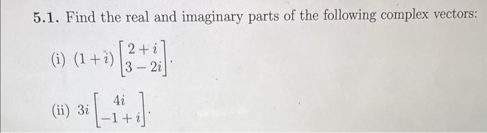 Solved 5.1. Find the real and imaginary parts of the | Chegg.com