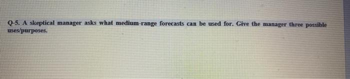 Solved Q-5. A skeptical manager asks what medium-range | Chegg.com