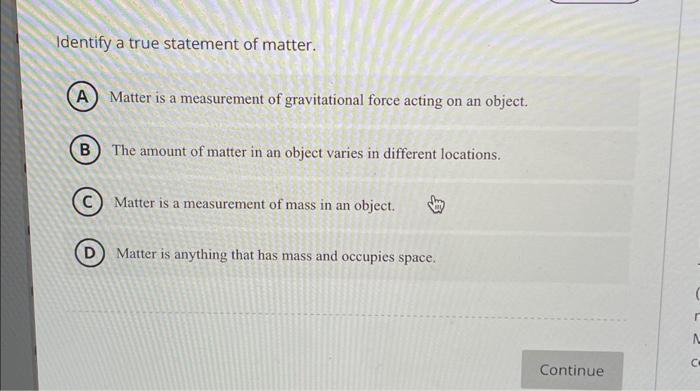 Solved Identify a true statement of matter. Matter is a | Chegg.com