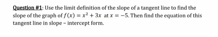 Solved Question \#1: Use the limit definition of the slope | Chegg.com
