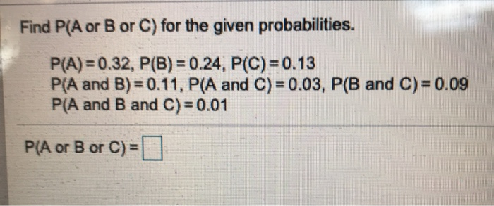 Solved Find P A or B or C for the given probabilities. Chegg