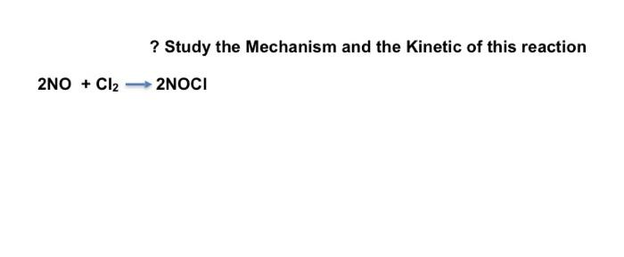 Solved ? Study the Mechanism and the Kinetic of this | Chegg.com
