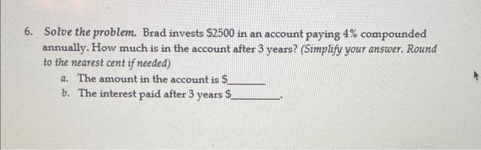 Solved 6. Solve the problem. Brad invests $2500 in an | Chegg.com