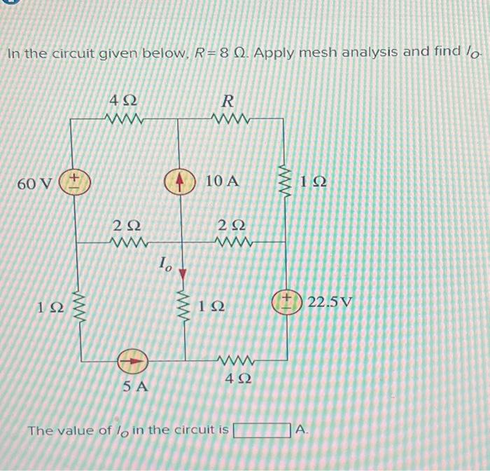 Solved In the circuit given below, R= 8 Ω. Apply mesh | Chegg.com