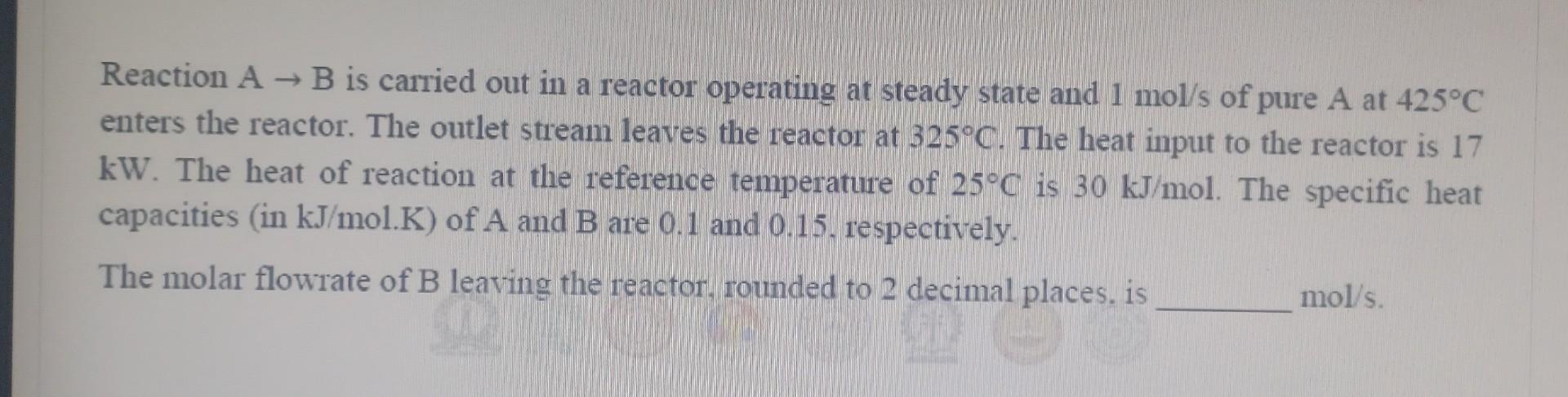 Solved Reaction A→B is carried out in a reactor operating at | Chegg.com