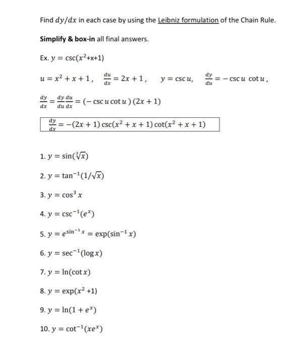 Find dy/dx in each case by using the Leibniz formulation of the Chain Rule. Simplify & box-in all final answers. Ex. y = csc(