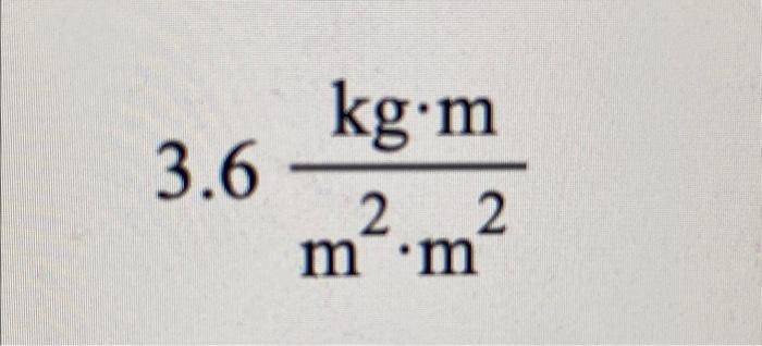 Solved 3.6m2⋅m2kg⋅m | Chegg.com