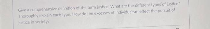 Solved Give A Comprehensive Definition Of The Term Justice. | Chegg.com