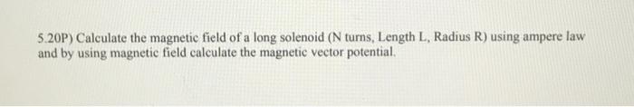 Solved 5.20P) Calculate the magnetic field of a long | Chegg.com