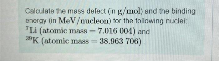 Solved Calculate the mass defect (in g/mol ) and the binding | Chegg.com