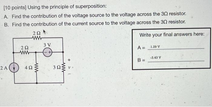 [10 points] Using the principle of superposition:
A. Find the contribution of the voltage source to the voltage across the \(