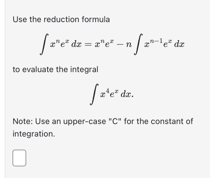 Solved Use the reduction formula ∫xnexdx=xnex−n∫xn−1exdx to | Chegg.com