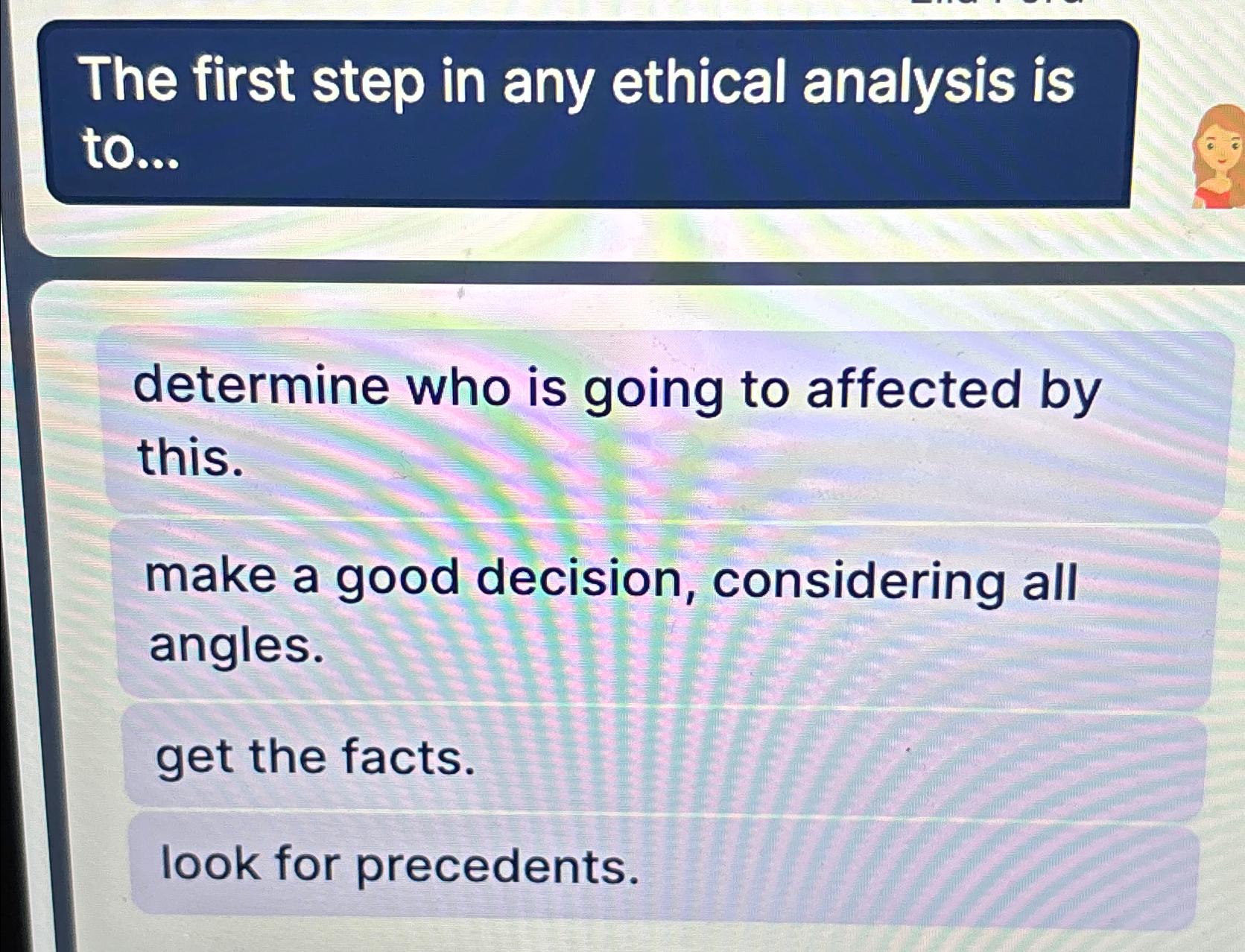 Solved The first step in any ethical analysis is | Chegg.com