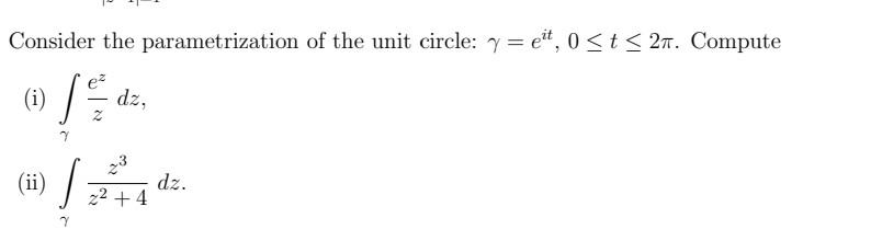 Consider the parametrization of the unit circle: \( \gamma=e^{i t}, 0 \leq t \leq 2 \pi \). Compute (i) \( \int_{\gamma} \fra