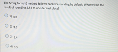 Solved The String.format0 ﻿method follows banker's rounding | Chegg.com