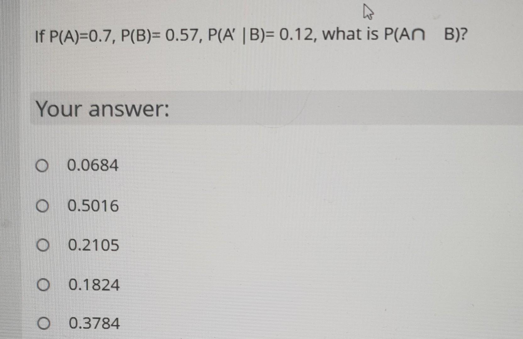 Solved W If P(A)=0.7, P(B)= 0.57, P(A' B)= 0.12, What Is | Chegg.com