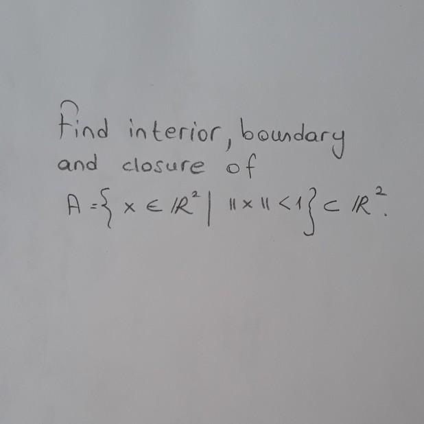 Solved find interior, boundary and closure of A-{x | Chegg.com