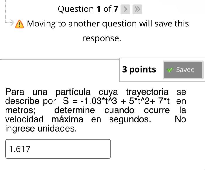 Moving to another question will save this response. Para una partícula cuya trayectoria se describe por \( S=-1.03^{*} t^{\w