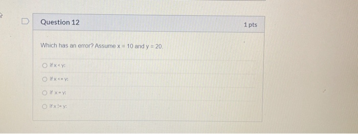 Solved D Question 12 1 pts Which has an error? Assume x = 10 | Chegg.com