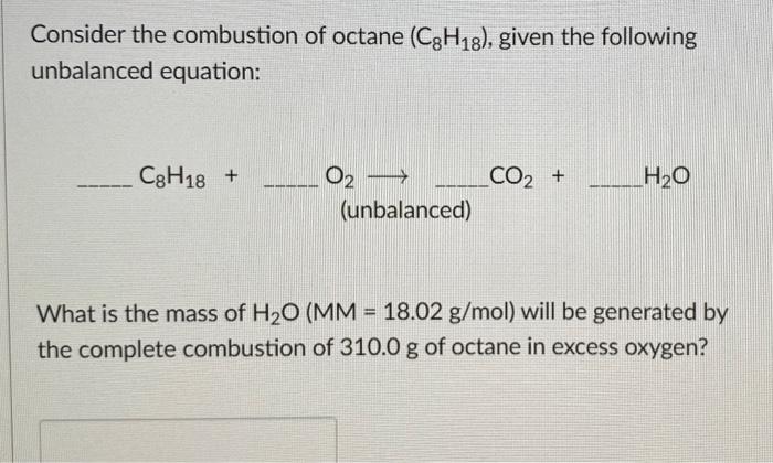 Solved Consider the combustion of octane (C8H18), given the | Chegg.com