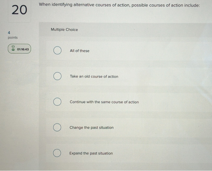 Solved When identifying alternative courses of action,
