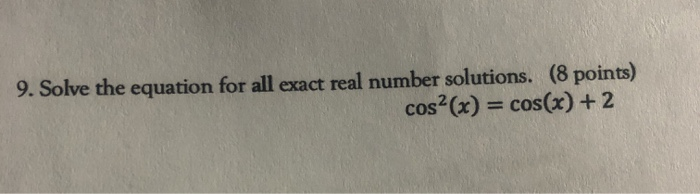 Solved 9. Solve the equation for all exact real number | Chegg.com