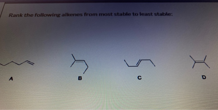 solved-rank-the-following-alkenes-from-most-stable-to-least-chegg