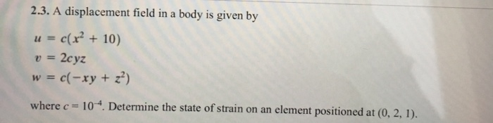 Solved 2.3. A displacement field in a body is given by u = | Chegg.com
