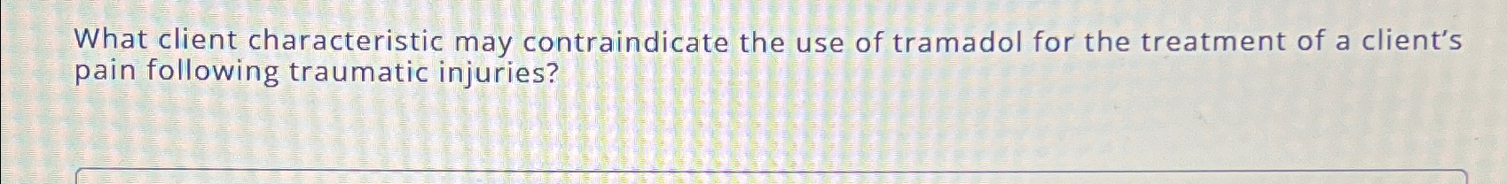 Solved What client characteristic may contraindicate the use | Chegg.com