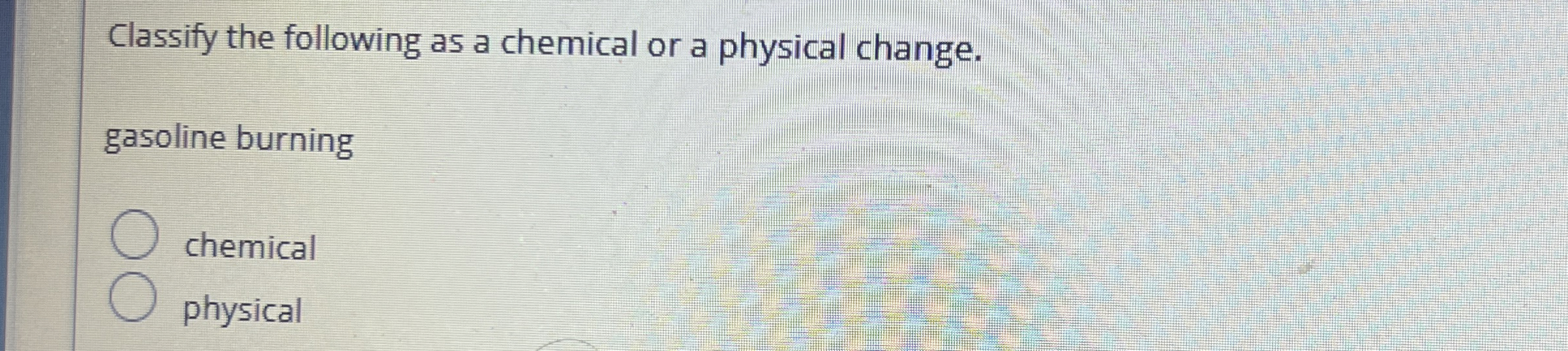 Solved Classify The Following As A Chemical Or A Physical Chegg Com