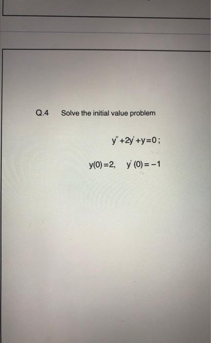 2.4 Solve the initial value problem \[ \begin{array}{c} y^{\prime \prime}+2 y^{\prime}+y=0 \\ y(0)=2, \quad y^{\prime}(0)=-1