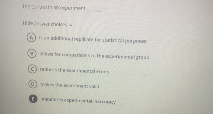 Solved The control in an experiment Hide answer choices a A) | Chegg.com