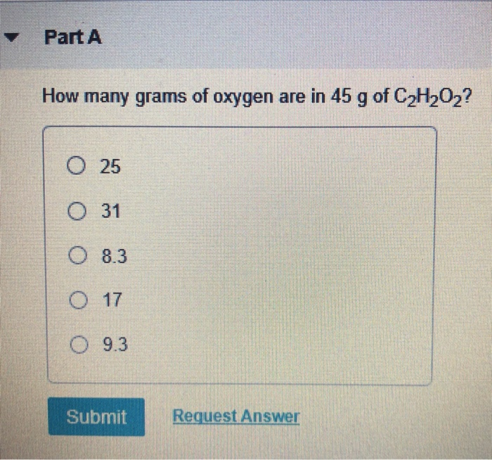 Part A How Many Grams Of Oxygen Are In 45 G Of Chegg 