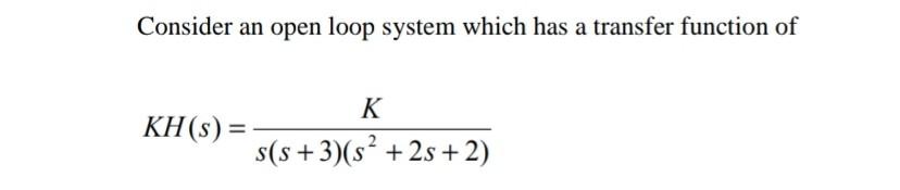 Solved Consider an open loop system which has a transfer | Chegg.com