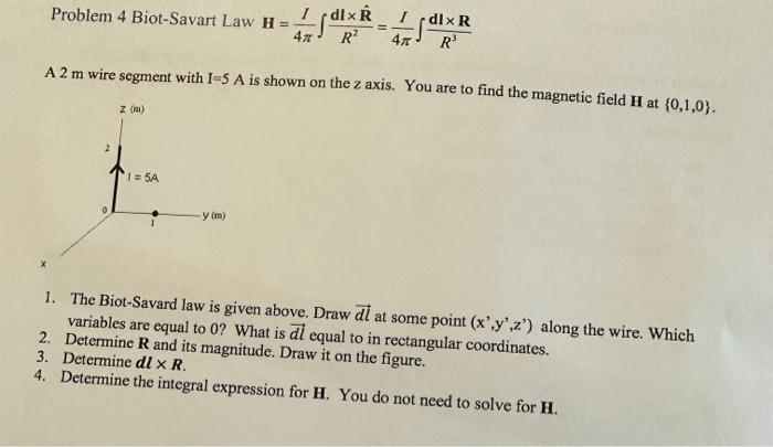 Solved Problem 4 Biot-Savart Law H=4πI∫R2dl×R^=4πI∫R3dl×R A | Chegg.com