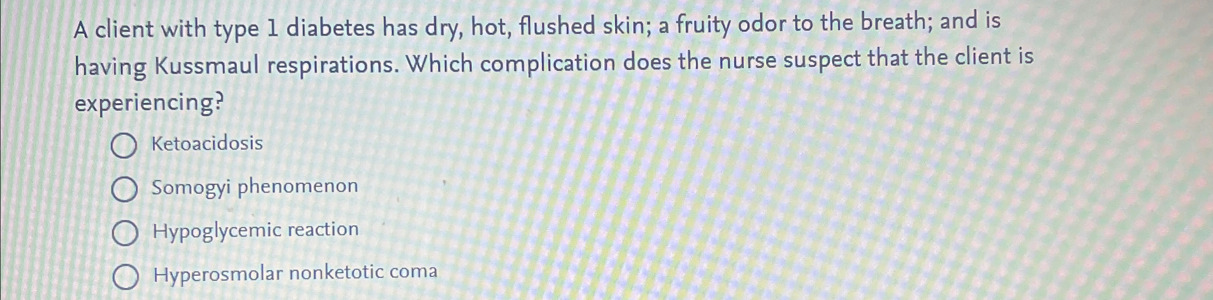 Solved A client with type 1 ﻿diabetes has dry, hot, flushed | Chegg.com