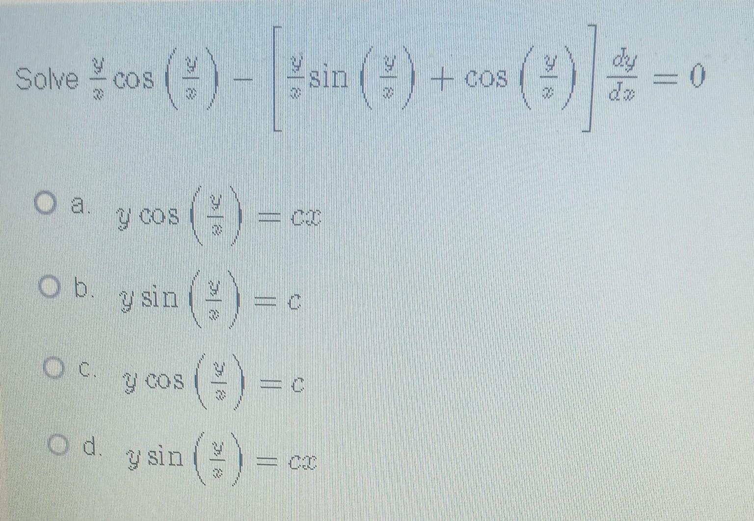 Solve \( \frac{y}{x} \cos \left(\frac{y}{y}\right)-\left[\frac{y}{x} \sin \left(\frac{y}{v}\right)+\cos \left(\frac{y}{x}\rig