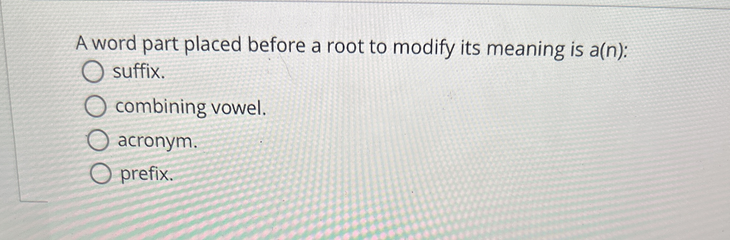 Solved A word part placed before a root to modify its | Chegg.com