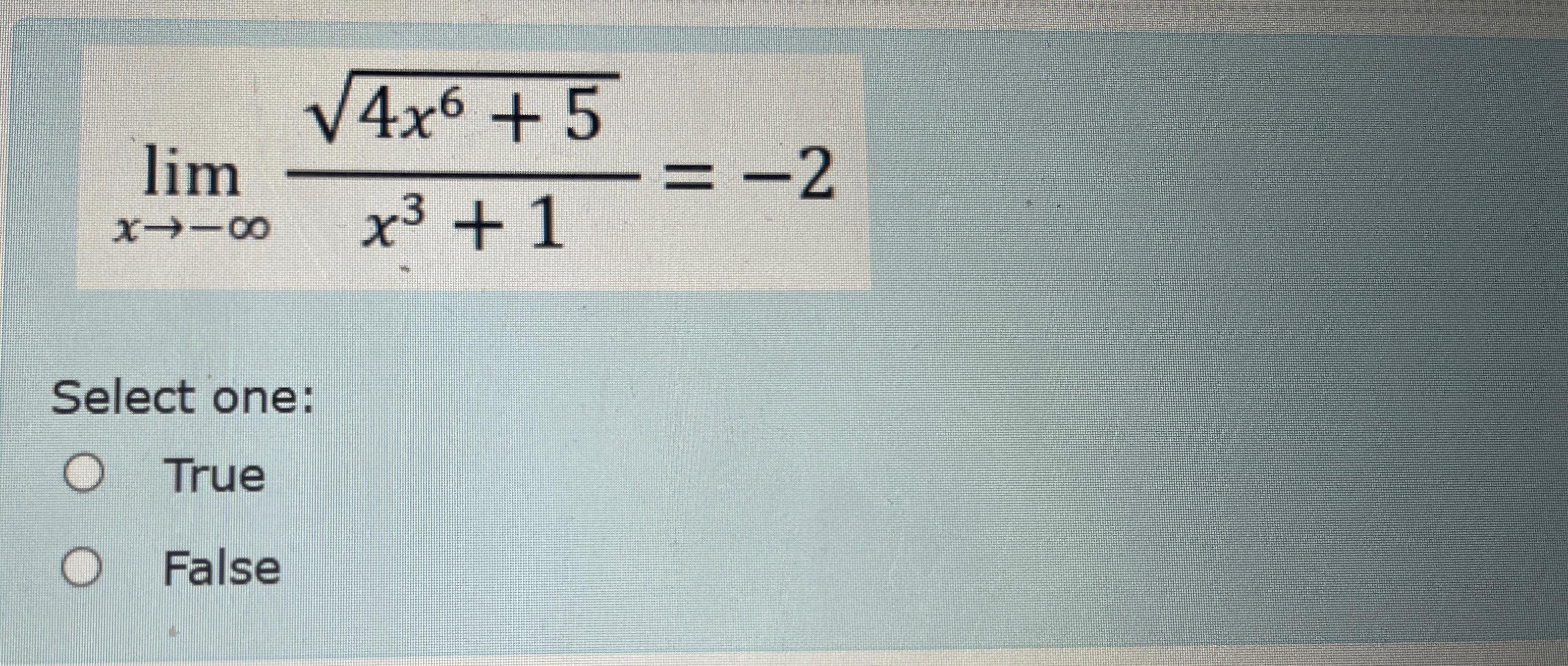 Solved limx→-∞4x6+52x3+1=-2Select one:TrueFalse | Chegg.com