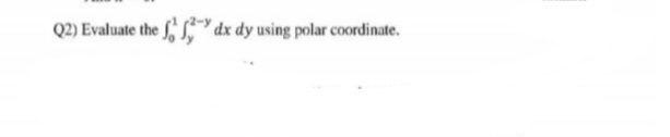 Solved (2) Evaluate the dx dy using polar coordinate. | Chegg.com