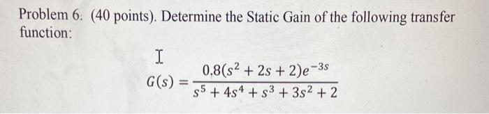 Solved Problem 6. (40 points). Determine the Static Gain of | Chegg.com