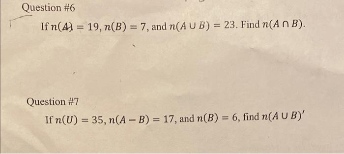 If \( n(A)=19, n(B)=7 \), and \( n(A \cup B)=23 \). Find \( n(A \cap B) \).
Question \#7
If \( n(U)=35, n(A-B)=17 \), and \(