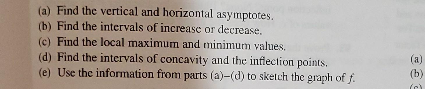 (a) Find the vertical and horizontal asymptotes.
(b) Find the intervals of increase or decrease.
(c) Find the local maximum a