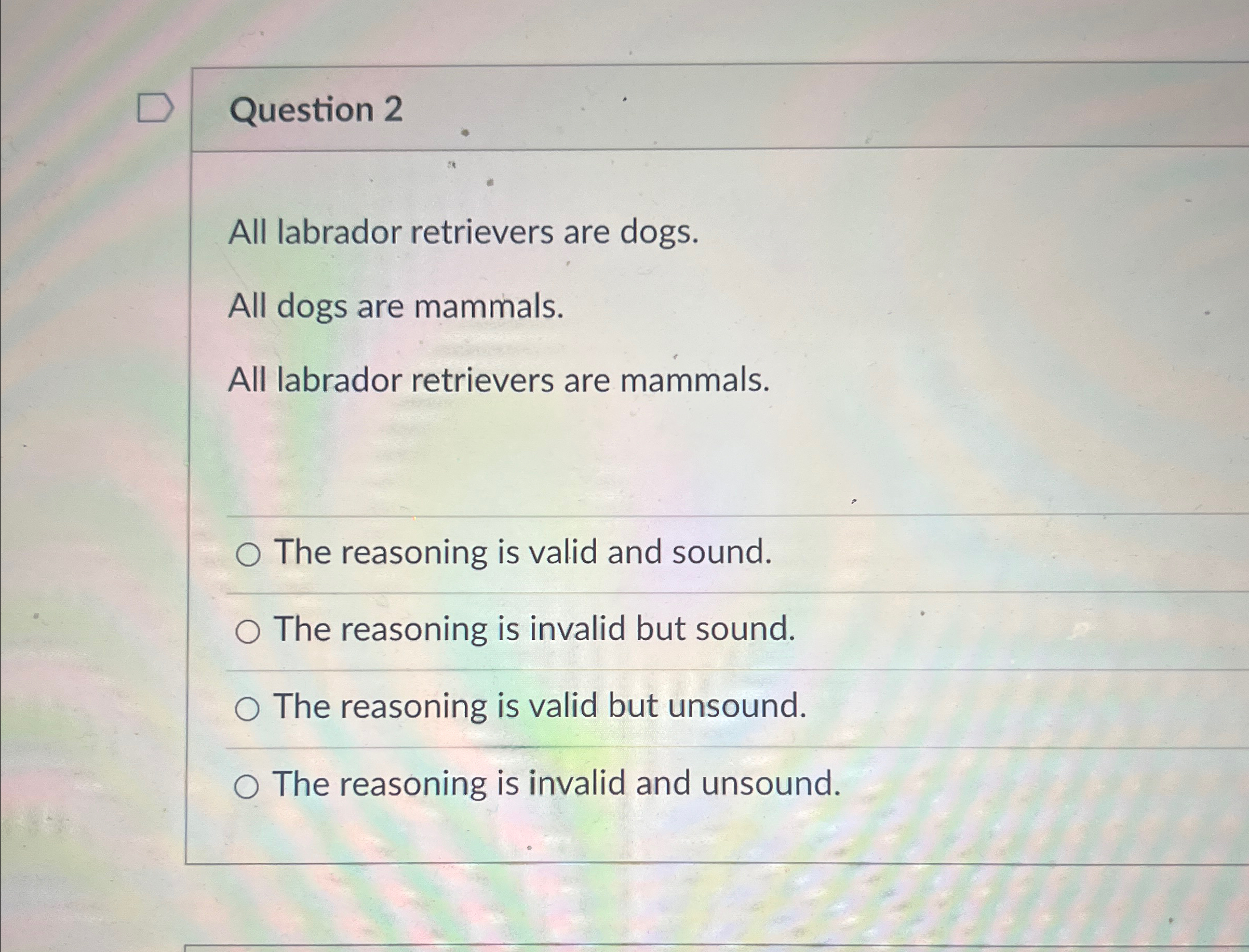 Solved Question 2All labrador retrievers are dogs.All dogs | Chegg.com