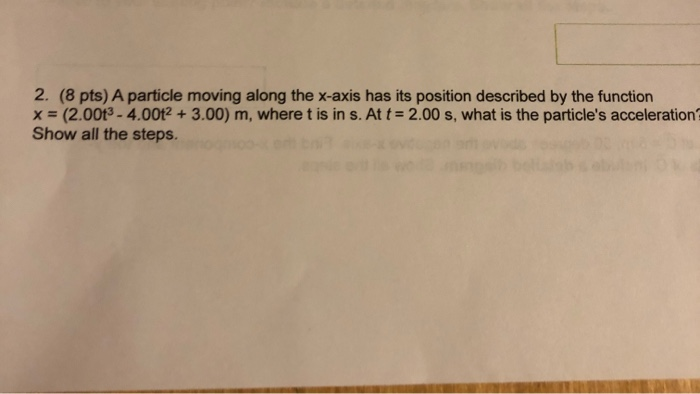 Solved 2. (8 pts) A particle moving along the x-axis has its | Chegg.com